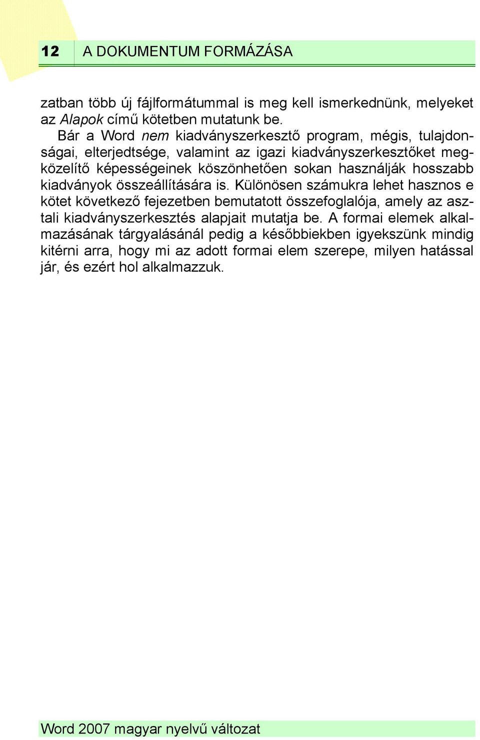 használják hosszabb kiadványok összeállítására is.