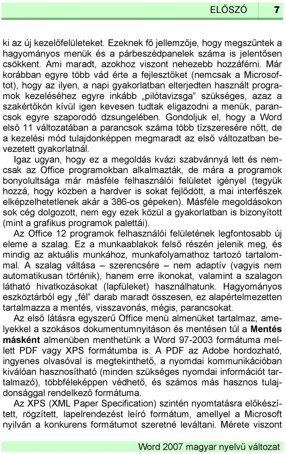 szakértőkön kívül igen kevesen tudtak eligazodni a menük, parancsok egyre szaporodó dzsungelében.