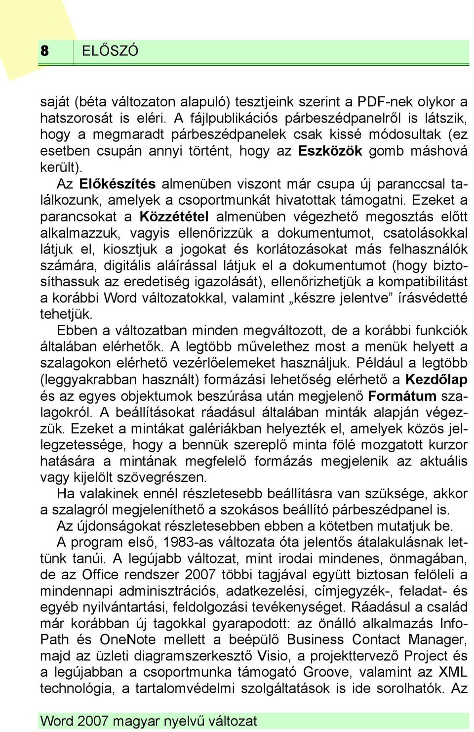 Az Előkészítés almenüben viszont már csupa új paranccsal találkozunk, amelyek a csoportmunkát hivatottak támogatni.
