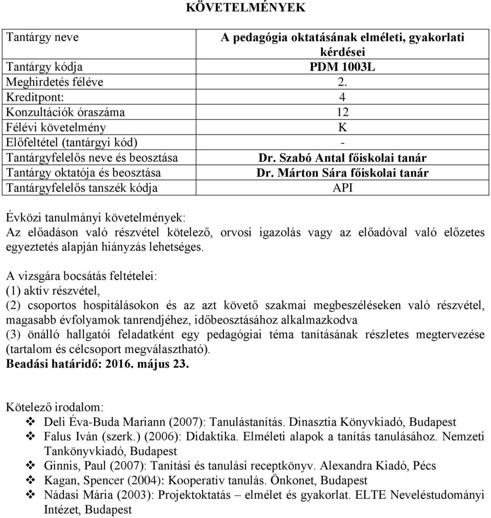 A vizsgára bocsátás feltételei: (1) aktív részvétel, (2) csoportos hospitálásokon és az azt követő szakmai megbeszéléseken való részvétel, magasabb évfolyamok tanrendjéhez, időbeosztásához