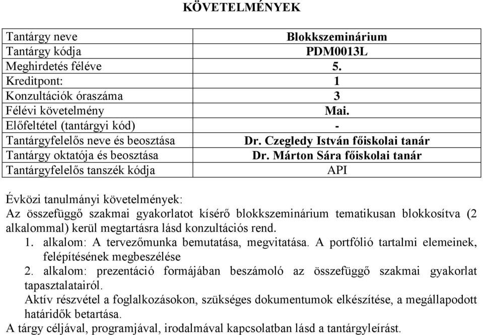 rend. 1. alkalom: A tervezőmunka bemutatása, megvitatása. A portfólió tartalmi elemeinek, felépítésének megbeszélése 2.