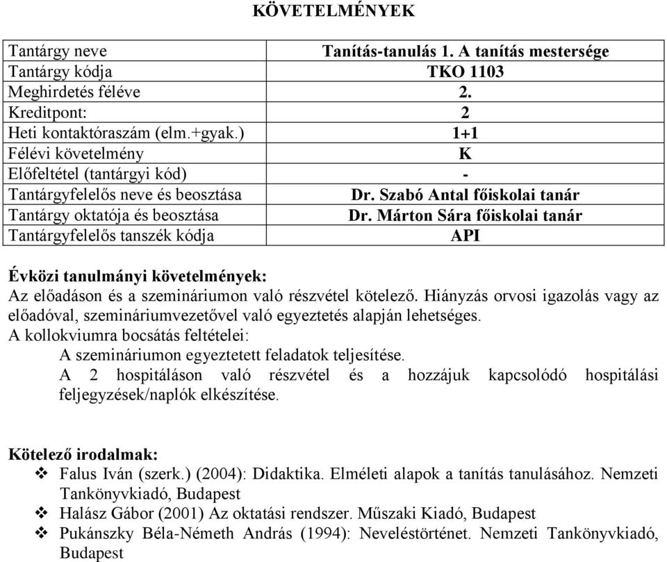 A kollokviumra bocsátás feltételei: A szemináriumon egyeztetett feladatok teljesítése.