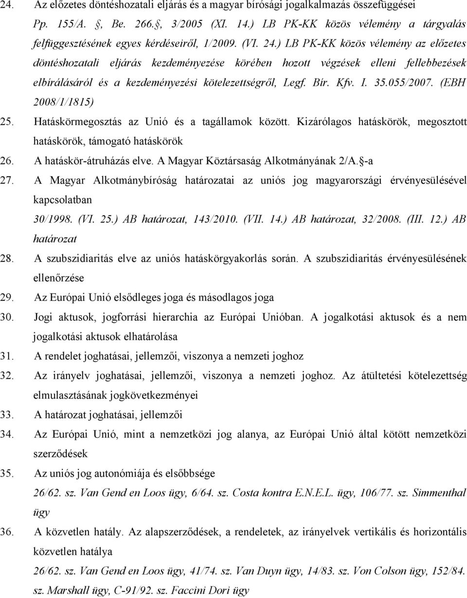 ) LB PK-KK közös vélemény az előzetes döntéshozatali eljárás kezdeményezése körében hozott végzések elleni fellebbezések elbírálásáról és a kezdeményezési kötelezettségről, Legf. Bír. Kfv. I. 35.