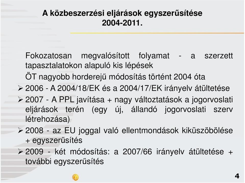 változtatások a jogorvoslati eljárások terén (egy új, állandó jogorvoslati szerv létrehozása) 2008 - az EU joggal