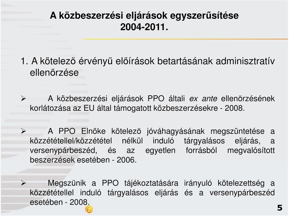 A PPO Elnöke kötelezı jóváhagyásának megszüntetése a közzététellel/közzététel nélkül induló tárgyalásos eljárás, a versenypárbeszéd,