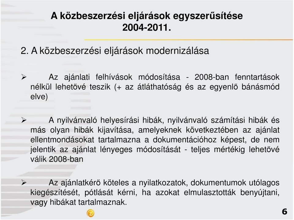 ellentmondásokat tartalmazna a dokumentációhoz képest, de nem jelentik az ajánlat lényeges módosítását - teljes mértékig lehetıvé válik 2008-ban Az