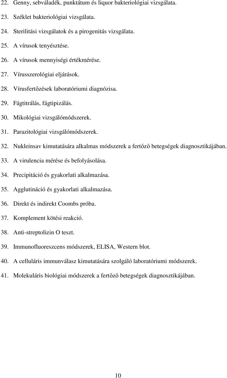 Parazitológiai vizsgálómódszerek. 32. Nukleinsav kimutatására alkalmas módszerek a fertőző betegségek diagnosztikájában. 33. A virulencia mérése és befolyásolása. 34.