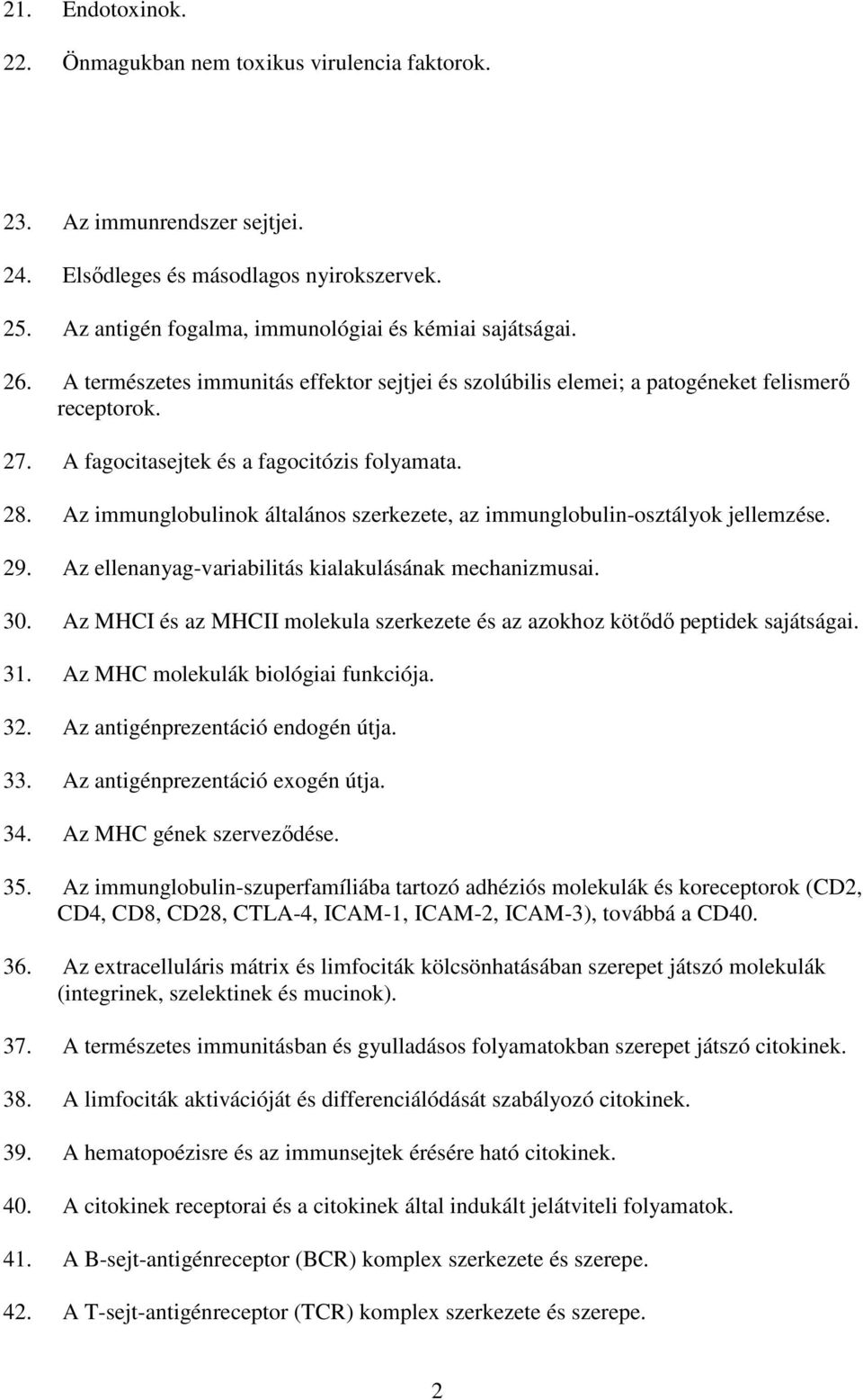 Az immunglobulinok általános szerkezete, az immunglobulin-osztályok jellemzése. 29. Az ellenanyag-variabilitás kialakulásának mechanizmusai. 30.