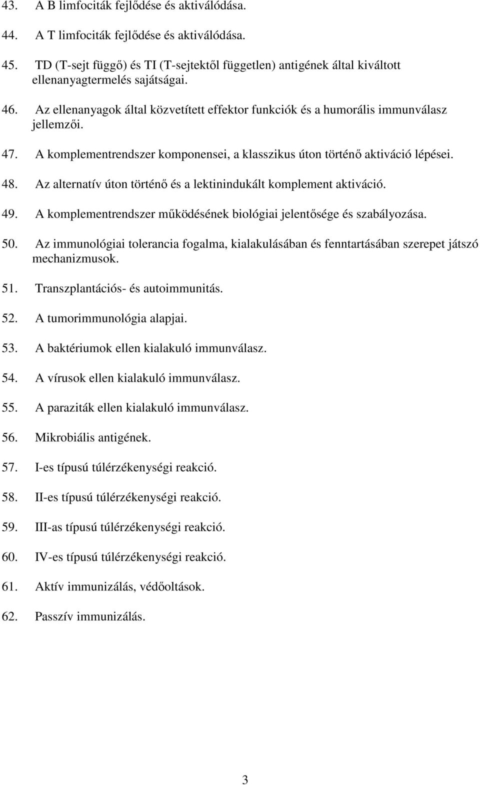 Az alternatív úton történő és a lektinindukált komplement aktiváció. 49. A komplementrendszer működésének biológiai jelentősége és szabályozása. 50.