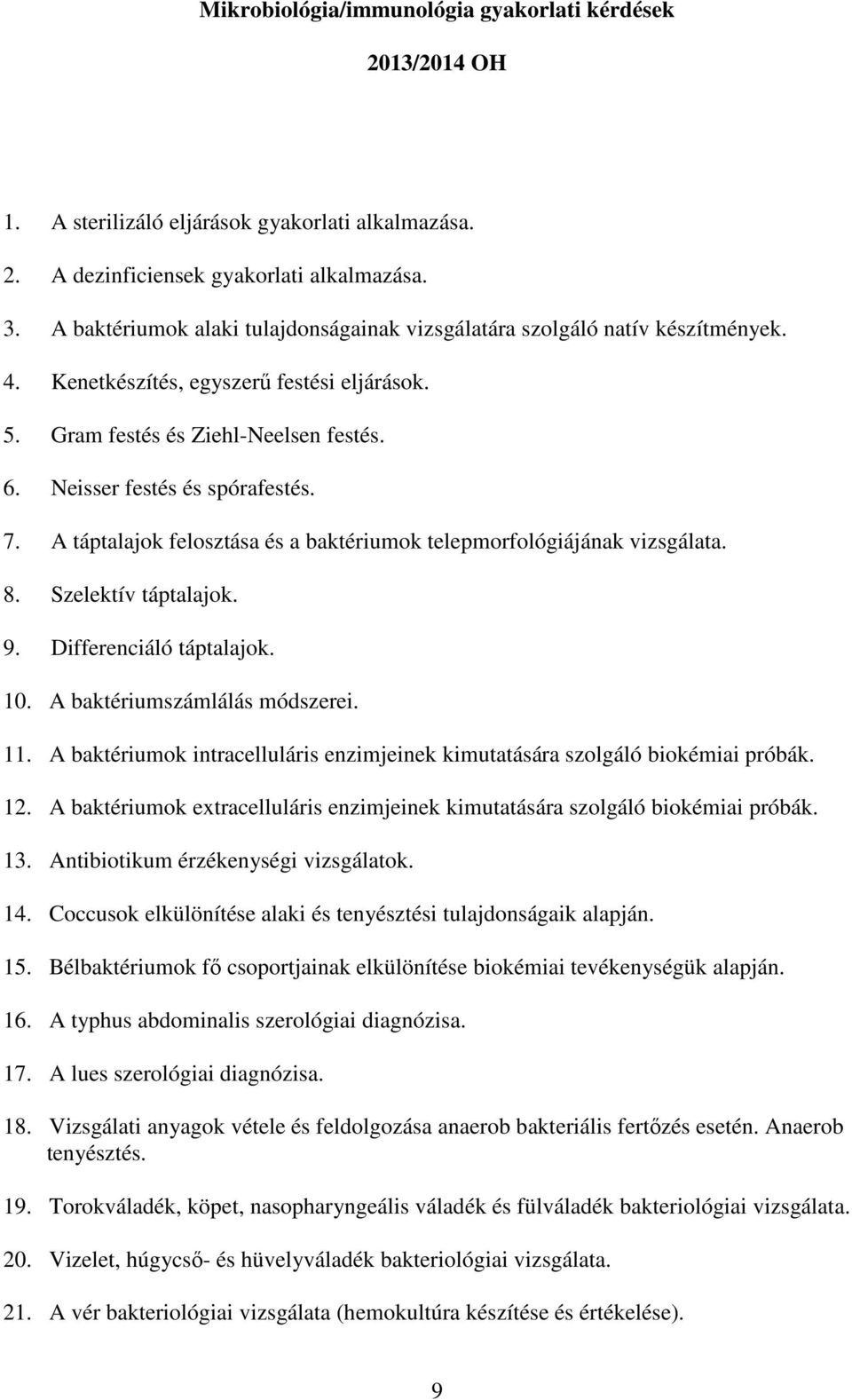 7. A táptalajok felosztása és a baktériumok telepmorfológiájának vizsgálata. 8. Szelektív táptalajok. 9. Differenciáló táptalajok. 10. A baktériumszámlálás módszerei. 11.