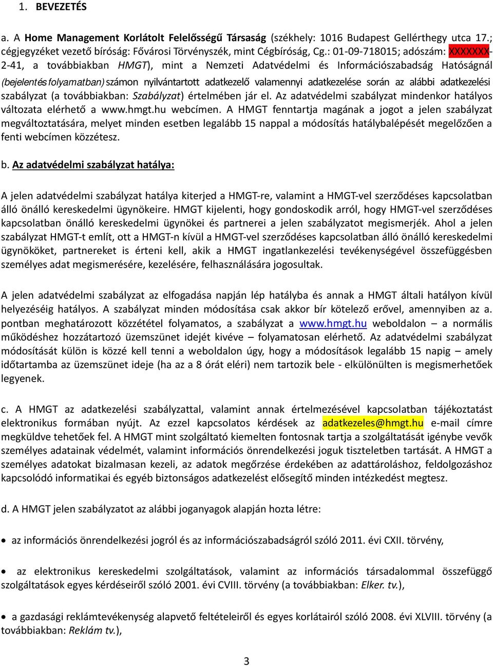 adatkezelése során az alábbi adatkezelési szabályzat (a továbbiakban: Szabályzat) értelmében jár el. Az adatvédelmi szabályzat mindenkor hatályos változata elérhető a www.hmgt.hu webcímen.