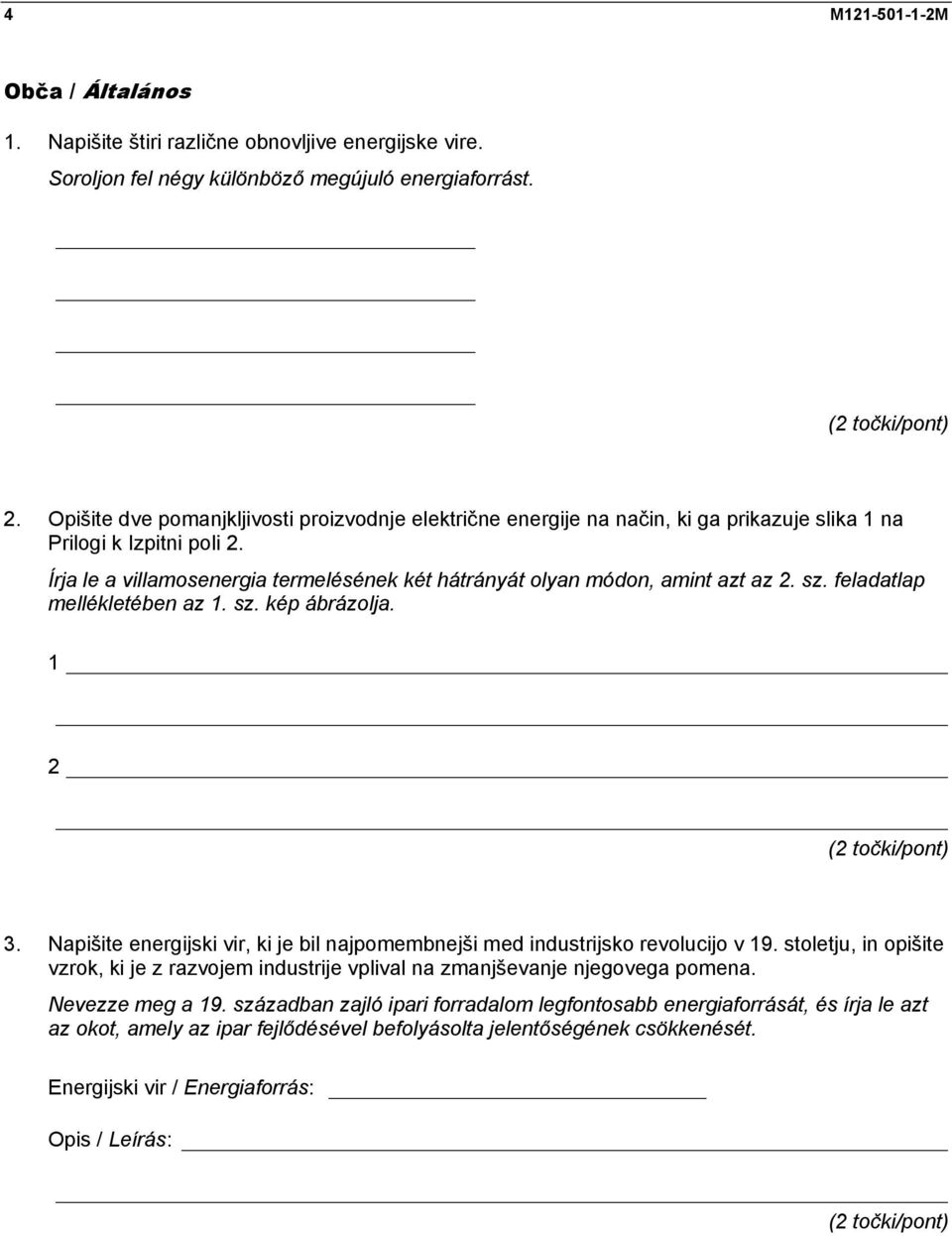 Írja le a villamosenergia termelésének két hátrányát olyan módon, amint azt az 2. sz. feladatlap mellékletében az 1. sz. kép ábrázolja. 1 2 (2 točki/pont) 3.