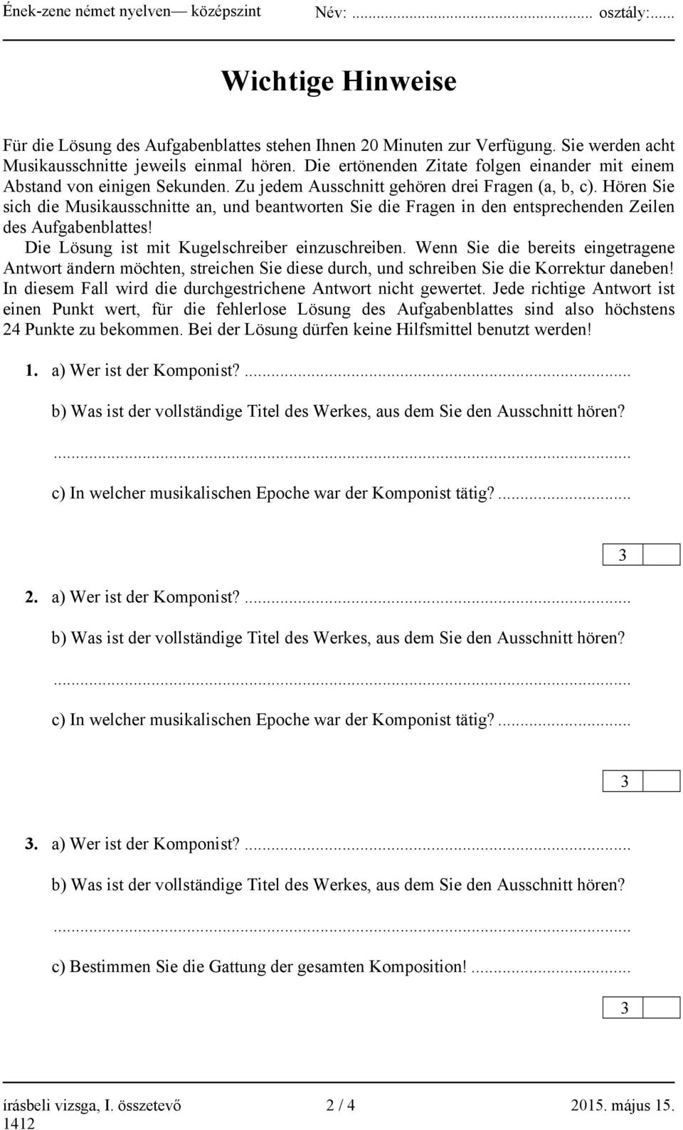 Hören Sie sich die Musikausschnitte an, und beantworten Sie die Fragen in den entsprechenden Zeilen des Aufgabenblattes! Die Lösung ist mit Kugelschreiber einzuschreiben.