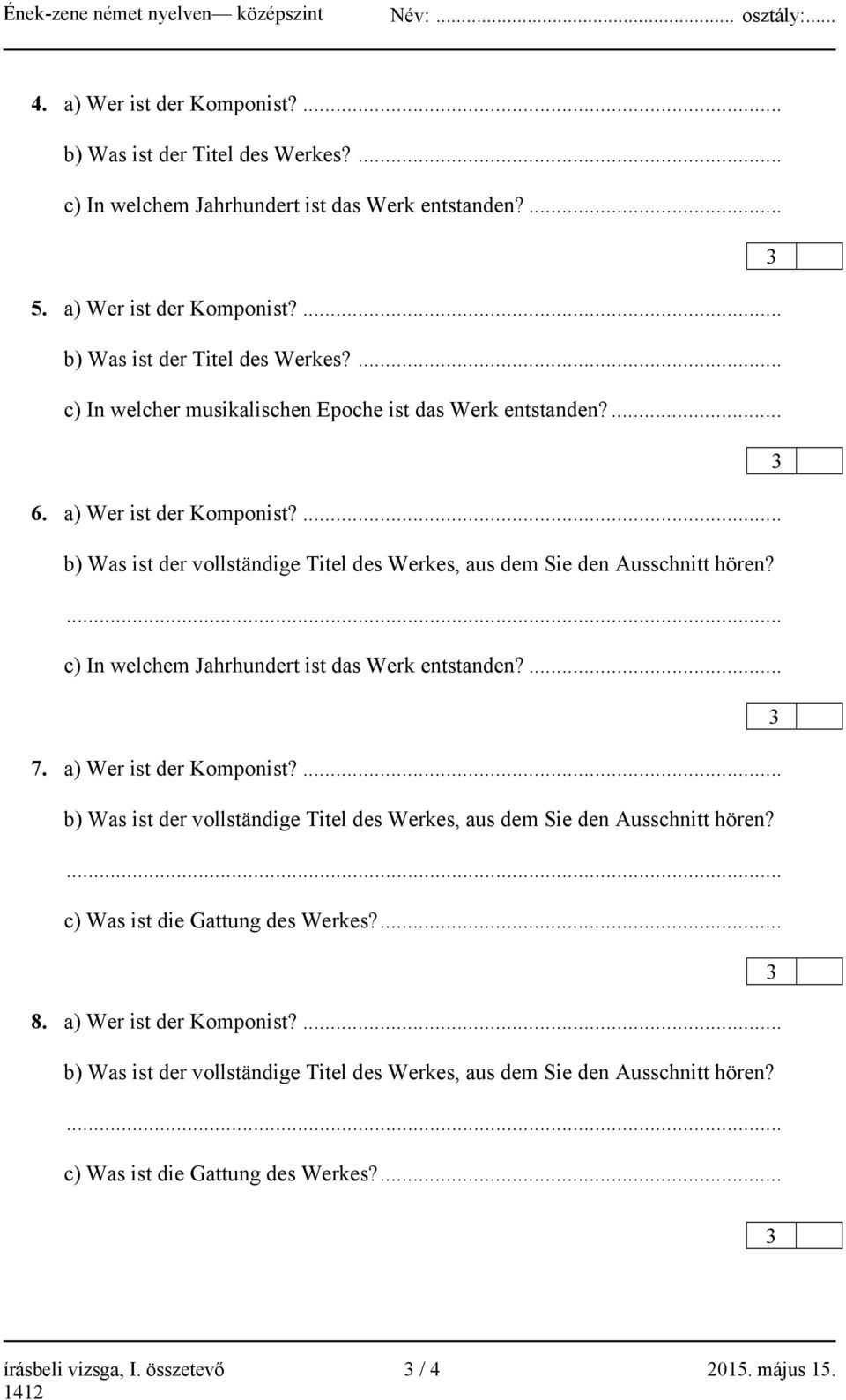 a) Wer ist der Komponist?... b) Was ist der vollständige Titel des Werkes, aus dem Sie den Ausschnitt hören?... c) Was ist die Gattung des Werkes?... 8. a) Wer ist der Komponist?