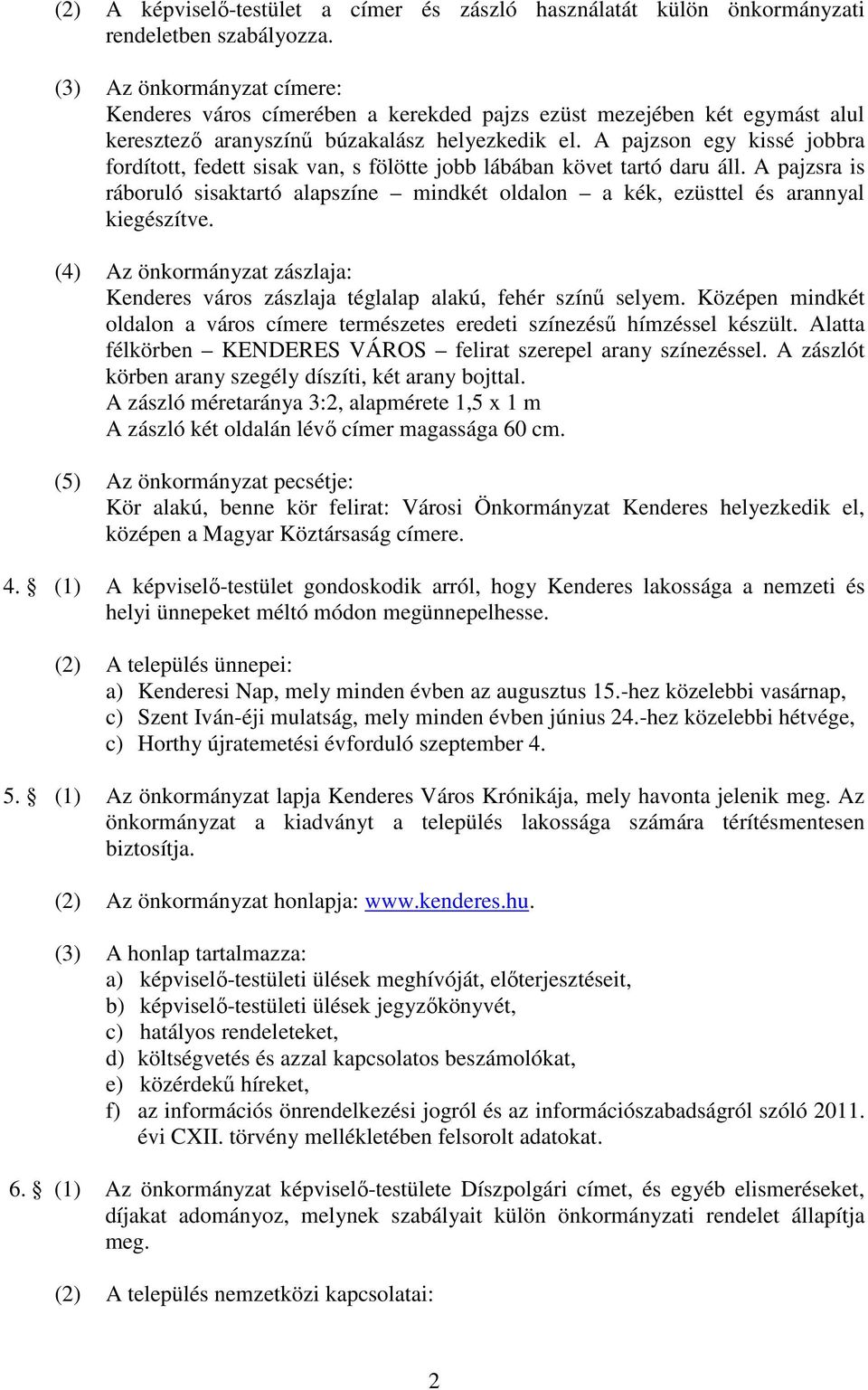 A pajzson egy kissé jobbra fordított, fedett sisak van, s fölötte jobb lábában követ tartó daru áll. A pajzsra is ráboruló sisaktartó alapszíne mindkét oldalon a kék, ezüsttel és arannyal kiegészítve.