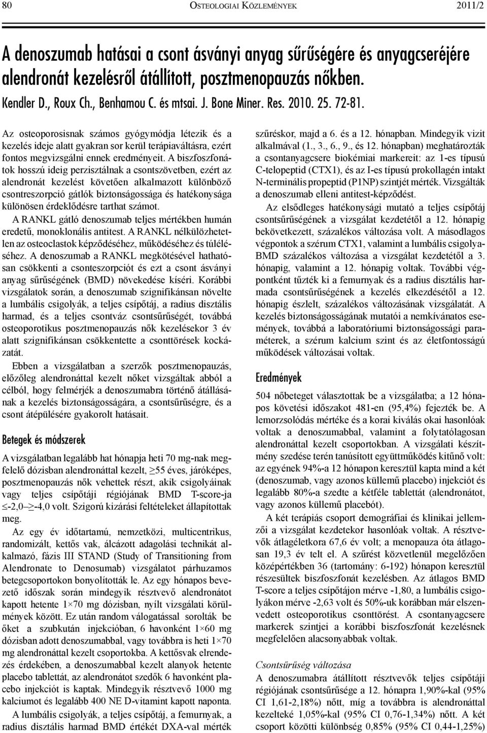 A biszfoszfonátok hosszú ideig perzisztálnak a csontszövetben, ezért az alendronát kezelést követően alkalmazott különböző csontreszorpció gátlók biztonságossága és hatékonysága különösen