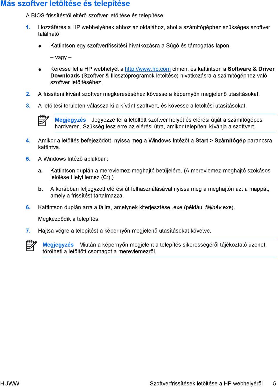 vagy Keresse fel a HP webhelyét a http://www.hp.com címen, és kattintson a Software & Driver Downloads (Szoftver & Illesztőprogramok letöltése) hivatkozásra a számítógéphez való szoftver letöltéséhez.