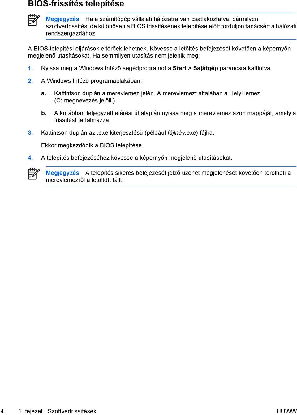 Nyissa meg a Windows Intéző segédprogramot a Start > Sajátgép parancsra kattintva. 2. A Windows Intéző programablakában: a. b. Kattintson duplán a merevlemez jelén.