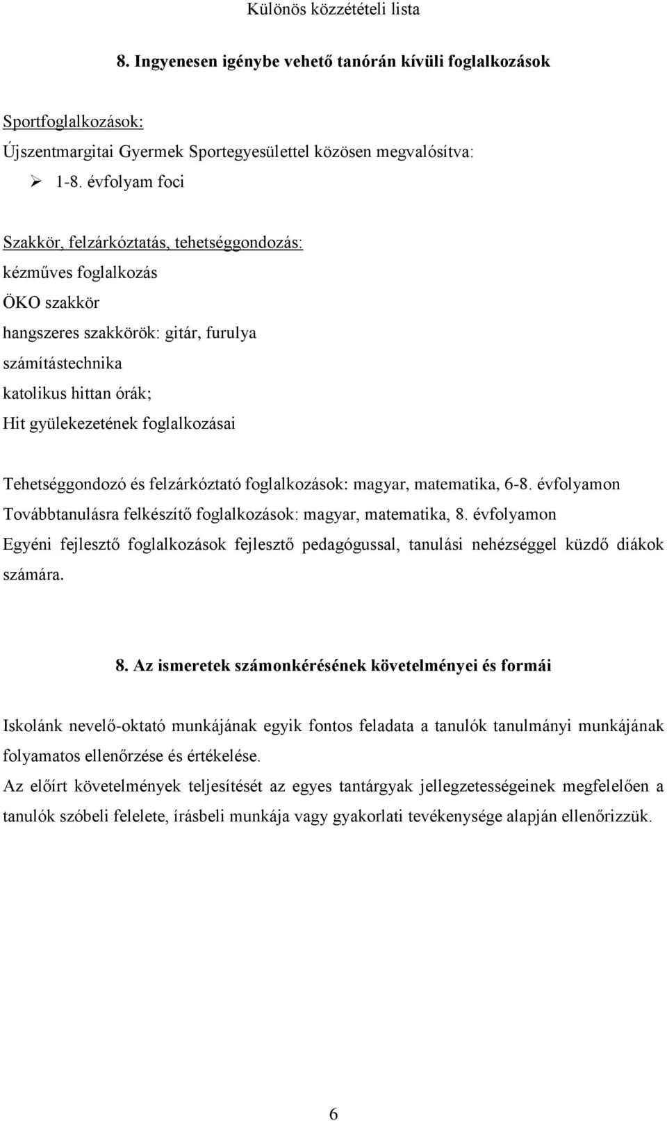 Tehetséggondozó és felzárkóztató foglalkozások: magyar, matematika, 6-8. évfolyamon Továbbtanulásra felkészítő foglalkozások: magyar, matematika, 8.