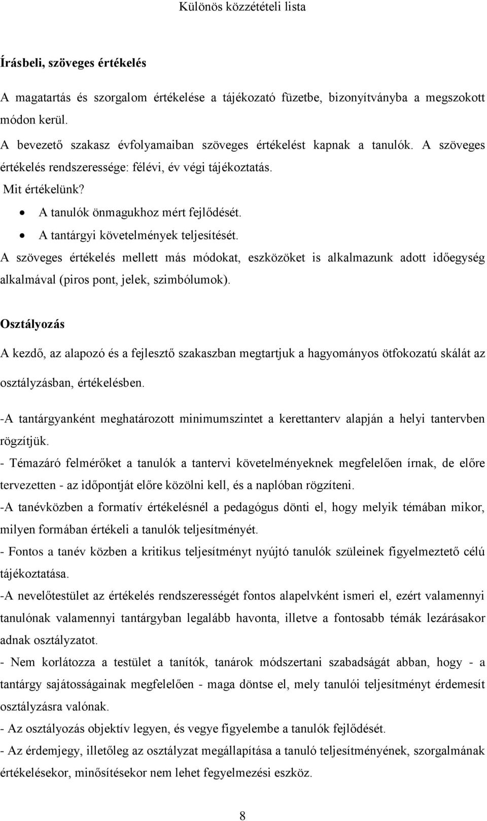 A szöveges értékelés mellett más módokat, eszközöket is alkalmazunk adott időegység alkalmával (piros pont, jelek, szimbólumok).