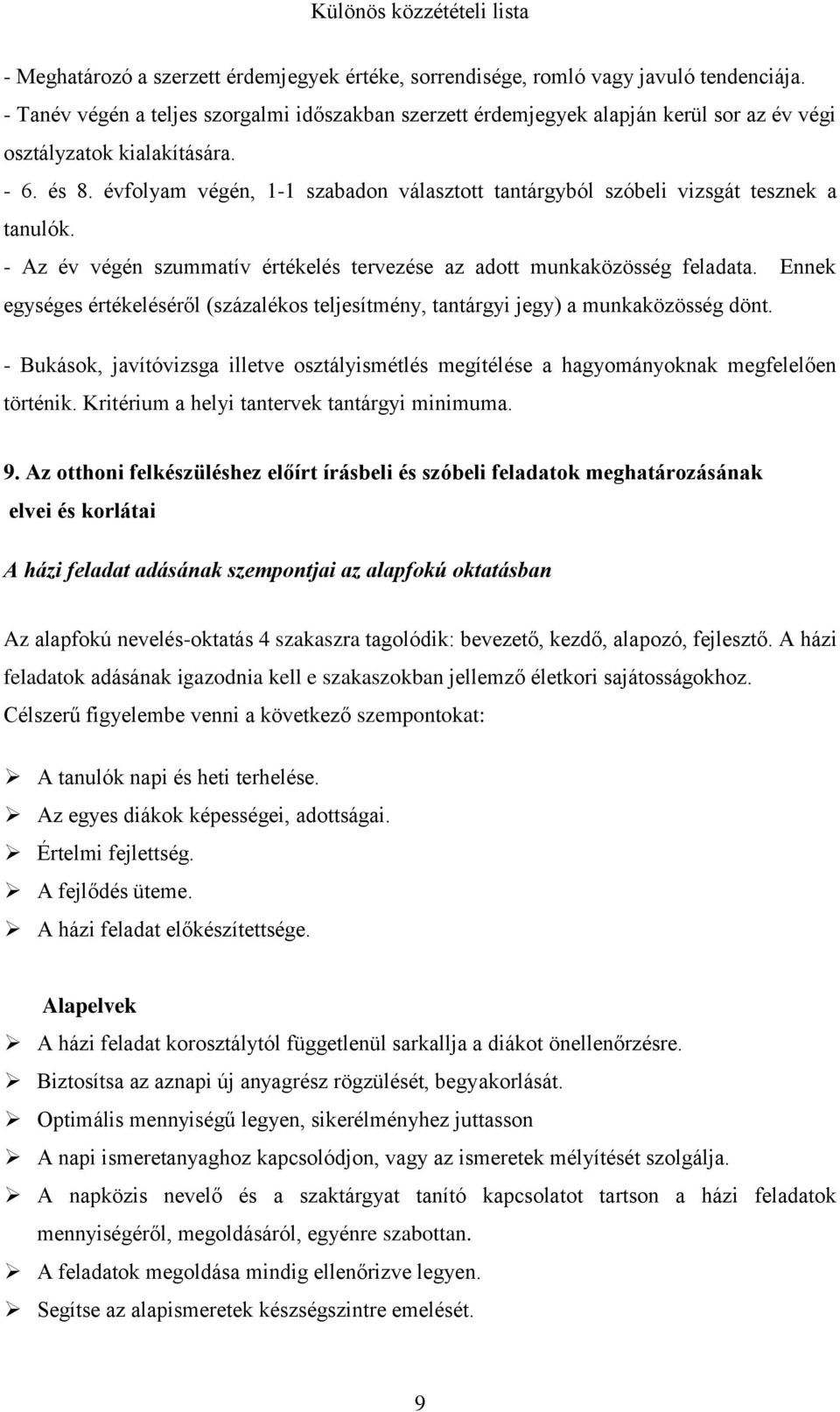 évfolyam végén, 1-1 szabadon választott tantárgyból szóbeli vizsgát tesznek a tanulók. - Az év végén szummatív értékelés tervezése az adott munkaközösség feladata.