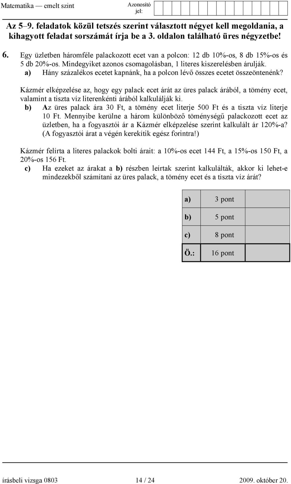 a) Hány százalékos ecetet kapnánk, ha a polcon lévő összes ecetet összeöntenénk?