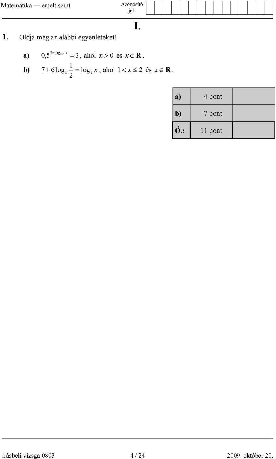 1 b) 7 + 6log x = log2 x, ahol 1 < x 2 és x R.