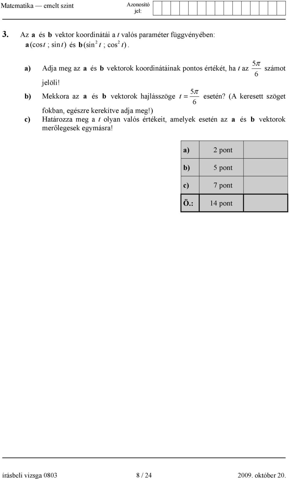 5π b) Mekkora az a és b vektorok hajlásszöge t = esetén? (A keresett szöget 6 fokban, egészre kerekítve adja meg!