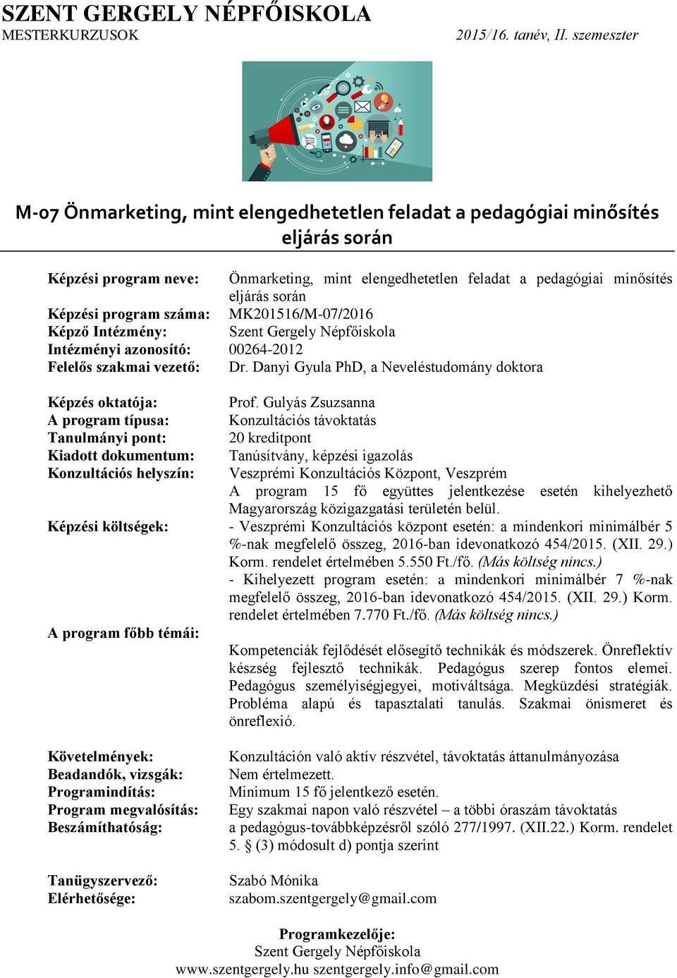 Gulyás Zsuzsanna Veszprémi Konzultációs Központ, Veszprém Képzési költségek: - Veszprémi Konzultációs központ esetén: a mindenkori minimálbér 5 %- Kompetenciák