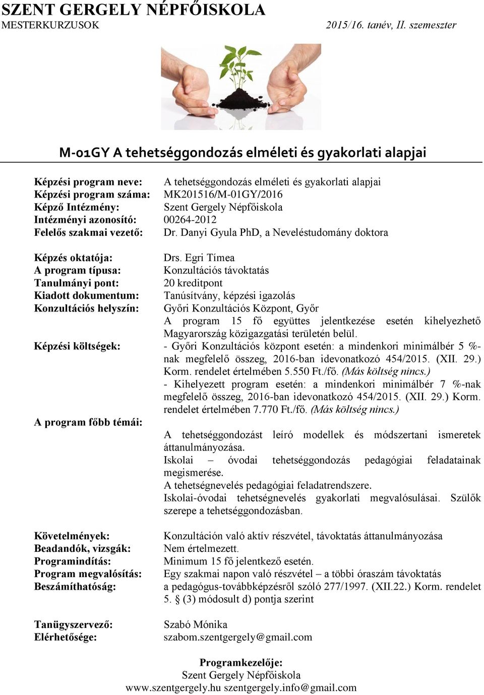Egri Tímea Győri Konzultációs Központ, Győr Képzési költségek: - Győri Konzultációs központ esetén: a mindenkori minimálbér 5 %- A tehetséggondozást