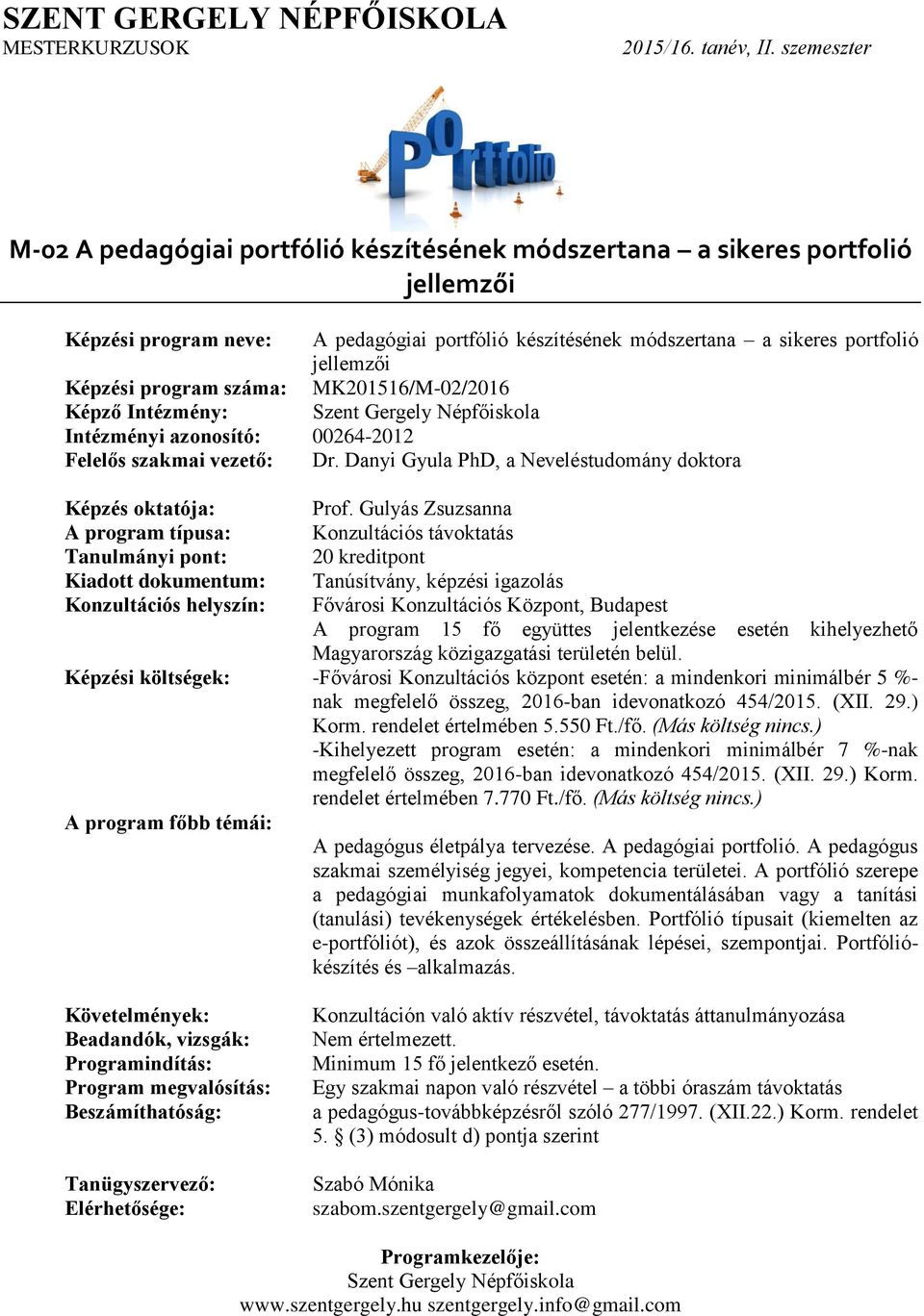 Gulyás Zsuzsanna Képzési költségek: -Fővárosi Konzultációs központ esetén: a mindenkori minimálbér 5 %- -Kihelyezett program esetén: a mindenkori minimálbér 7 %-nak A pedagógus életpálya