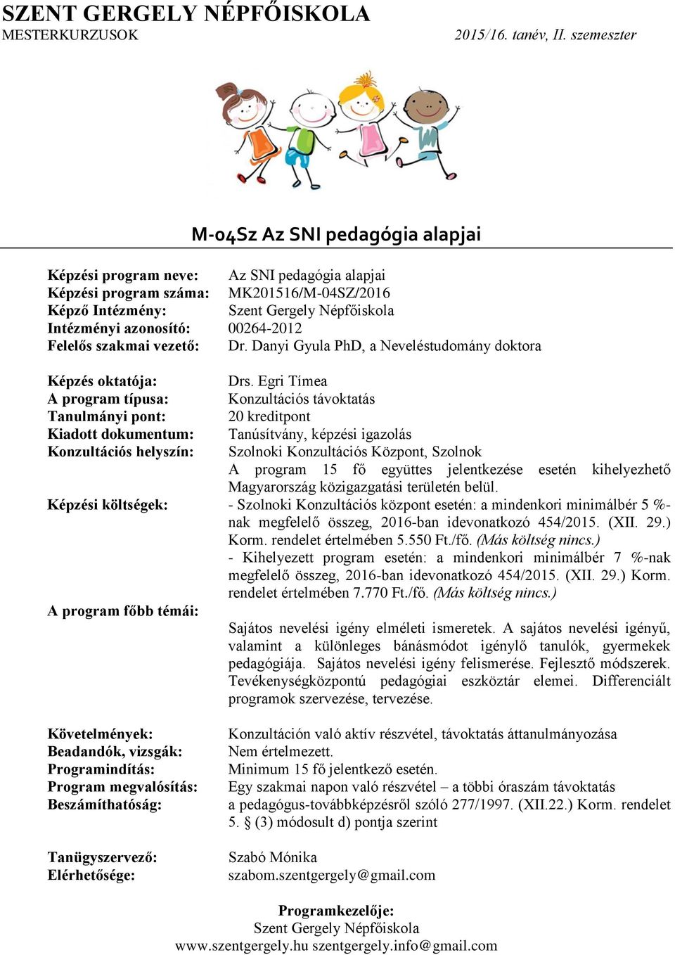 Sajátos nevelési igény elméleti ismeretek. A sajátos nevelési igényű, valamint a különleges bánásmódot igénylő tanulók, gyermekek pedagógiája.