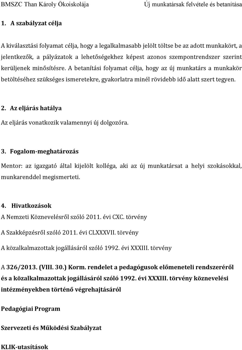 Az eljárás hatálya Az eljárás vonatkozik valamennyi új dolgozóra. 3.