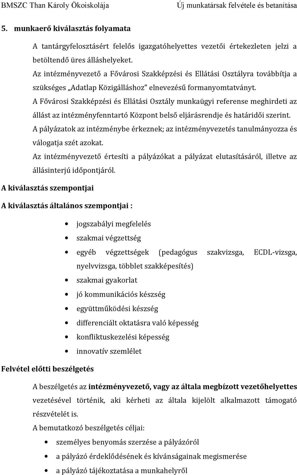 A Fővárosi Szakképzési és Ellátási Osztály munkaügyi referense meghirdeti az állást az intézményfenntartó Központ belső eljárásrendje és határidői szerint.