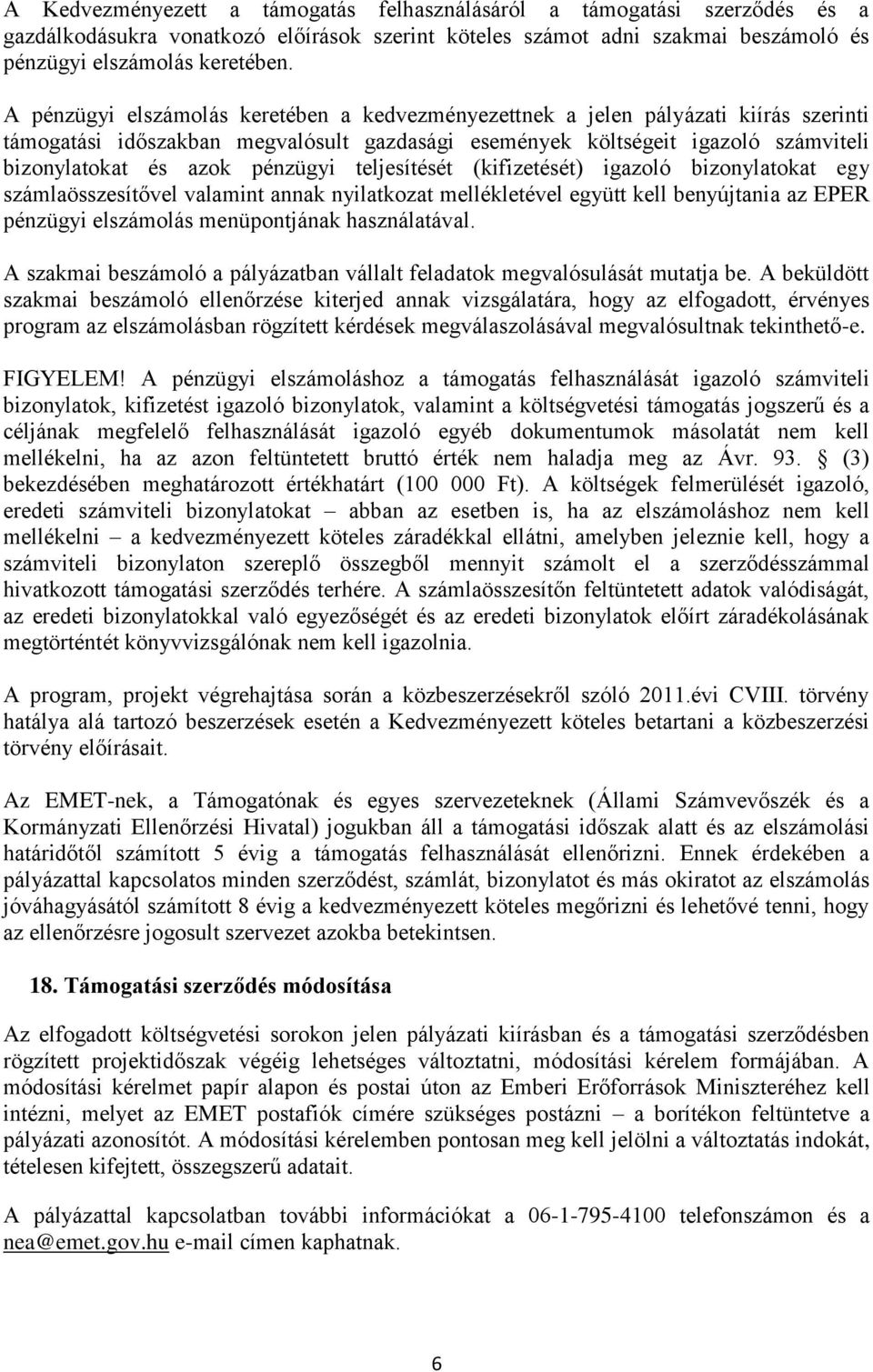 pénzügyi teljesítését (kifizetését) igazoló bizonylatokat egy számlaösszesítővel valamint annak nyilatkozat mellékletével együtt kell benyújtania az EPER pénzügyi elszámolás menüpontjának