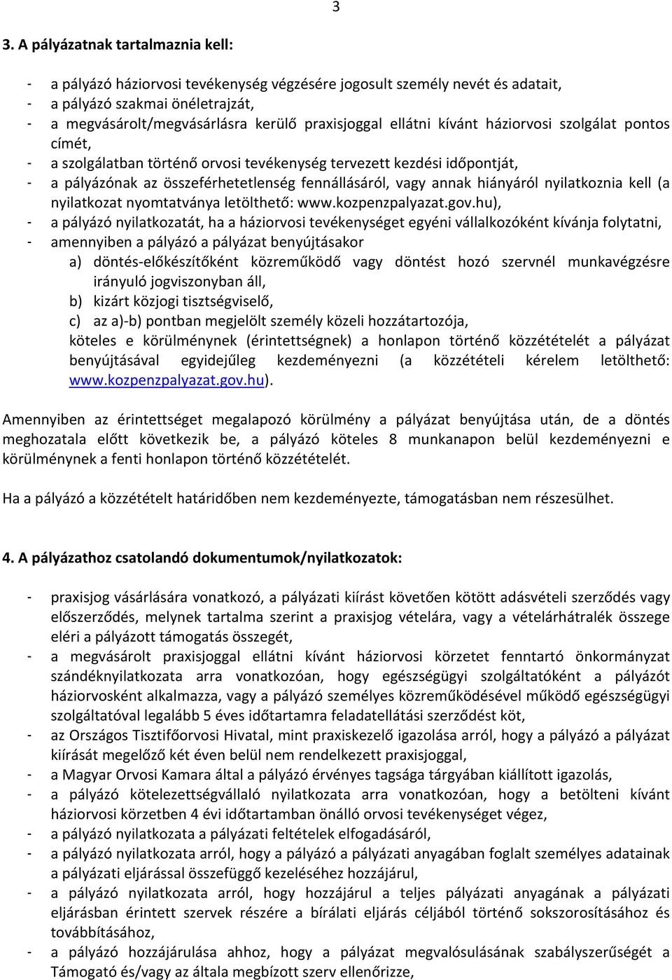 annak hiányáról nyilatkoznia kell (a nyilatkozat nyomtatványa letölthető: www.kozpenzpalyazat.gov.