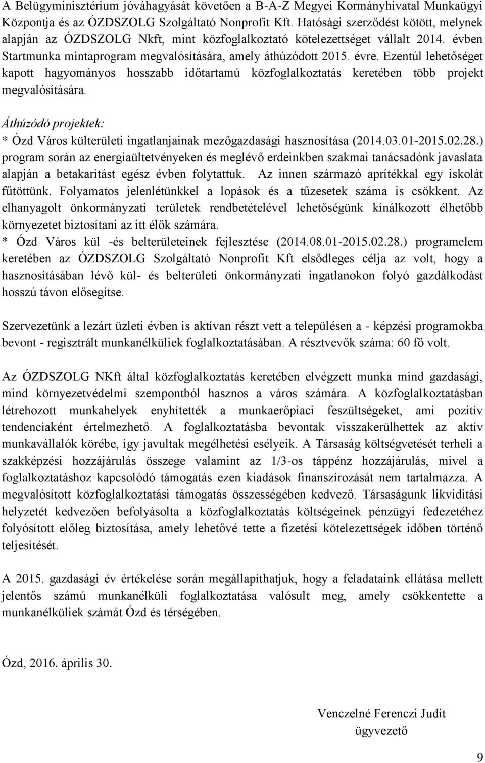 Ezentúl lehetőséget kapott hagyományos hosszabb időtartamú közfoglalkoztatás keretében több projekt megvalósítására.