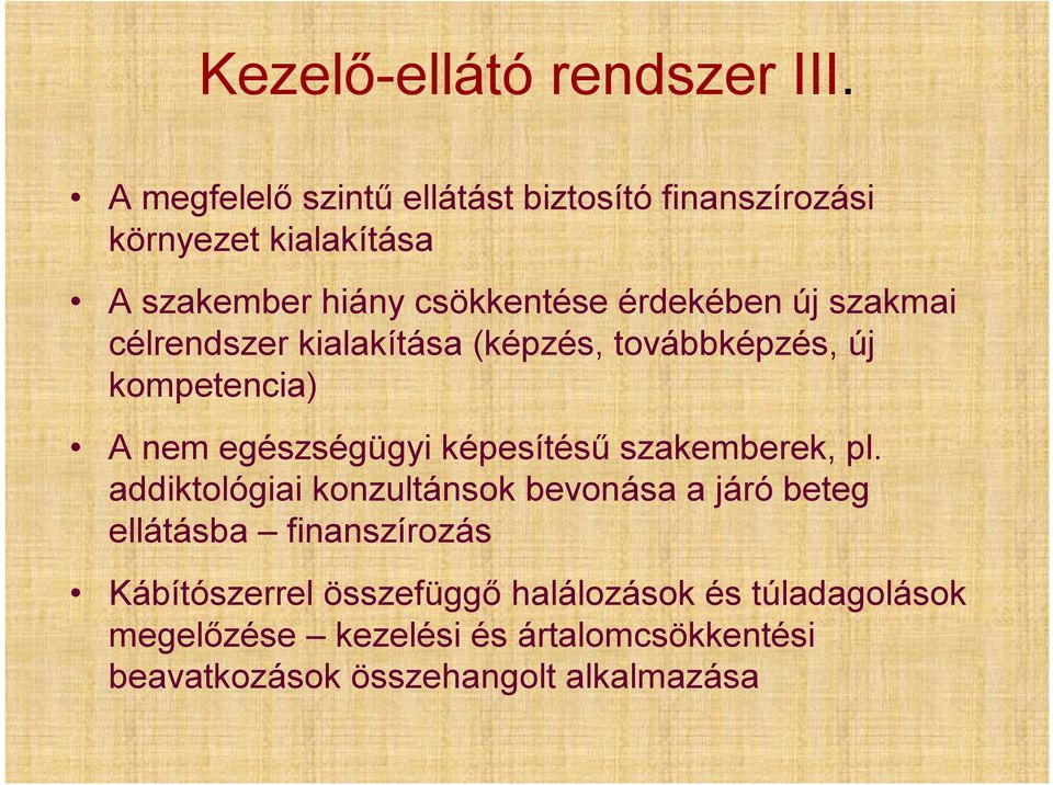 szakmai célrendszer kialakítása (képzés, továbbképzés, új kompetencia) A nem egészségügyi képesítésű szakemberek, pl.