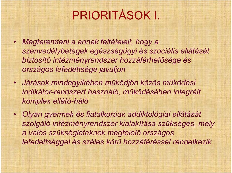 hozzáférhetősége és országos lefedettsége javuljon Járások mindegyikében működjön közös működési indikátor-rendszert használó,