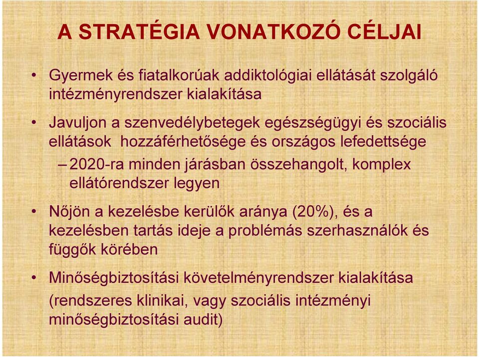 összehangolt, komplex ellátórendszer legyen Nőjön a kezelésbe kerülők aránya (20%), és a kezelésben tartás ideje a problémás