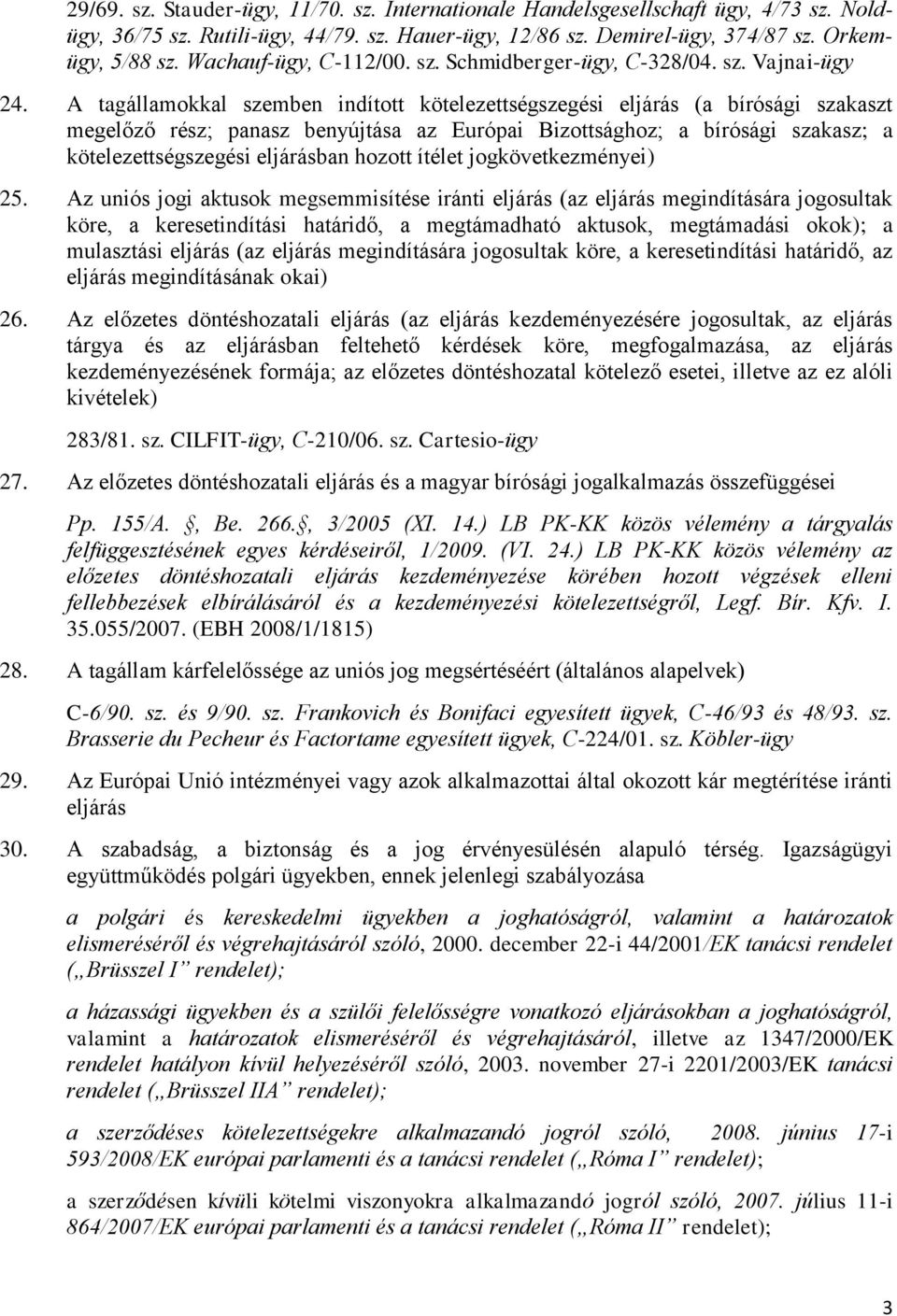 A tagállamokkal szemben indított kötelezettségszegési eljárás (a bírósági szakaszt megelőző rész; panasz benyújtása az Európai Bizottsághoz; a bírósági szakasz; a kötelezettségszegési eljárásban