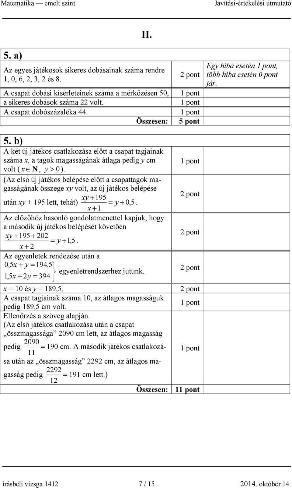 (Az első új játékos belépése előtt a csapattagok magasságának összege xy volt, az új játékos belépése xy + 195 után xy + 195 lett, tehát) = y + 0, 5.