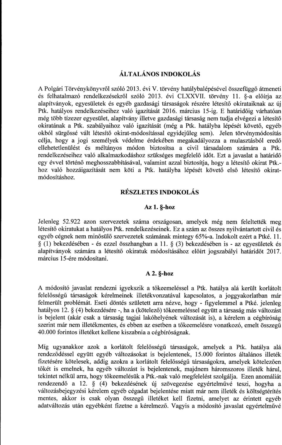 E határid őig várhatóan még több tízezer egyesület, alapítvány illetve gazdasági társaság nem tudja elvégezi a létesít ő okiratának a Ptk. szabályaihoz való igazítását (még a Ptk.