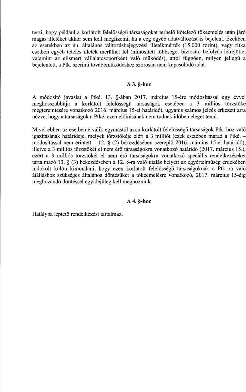 000 forint), vagy ritk a esetben egyéb tételes illeték merülhet fel (min ősített többséget biztosító befolyás létrejötte, valamint az elismert vállalatcsoportként való m űködés), attól függ ően,