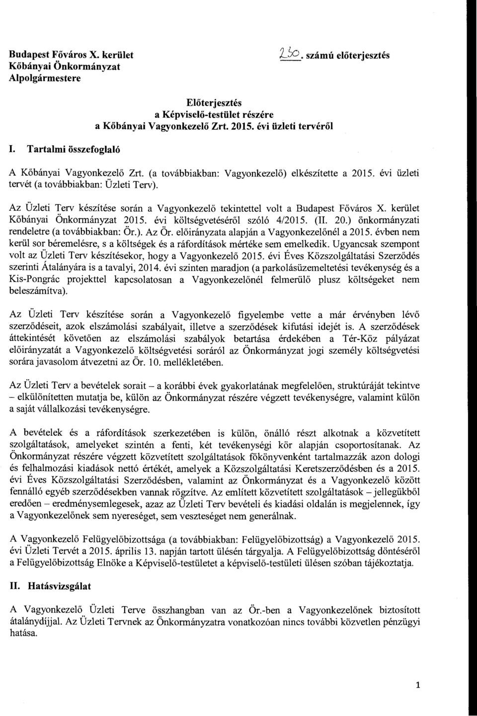 Az Üzleti Terv készítése során a Vagyonkezelő tekintettel volt a Budapest Főváros X. kerület Kőbányai Önkormányzat 2015. évi költségvetéséről szóló 4/2015. (IL 20.