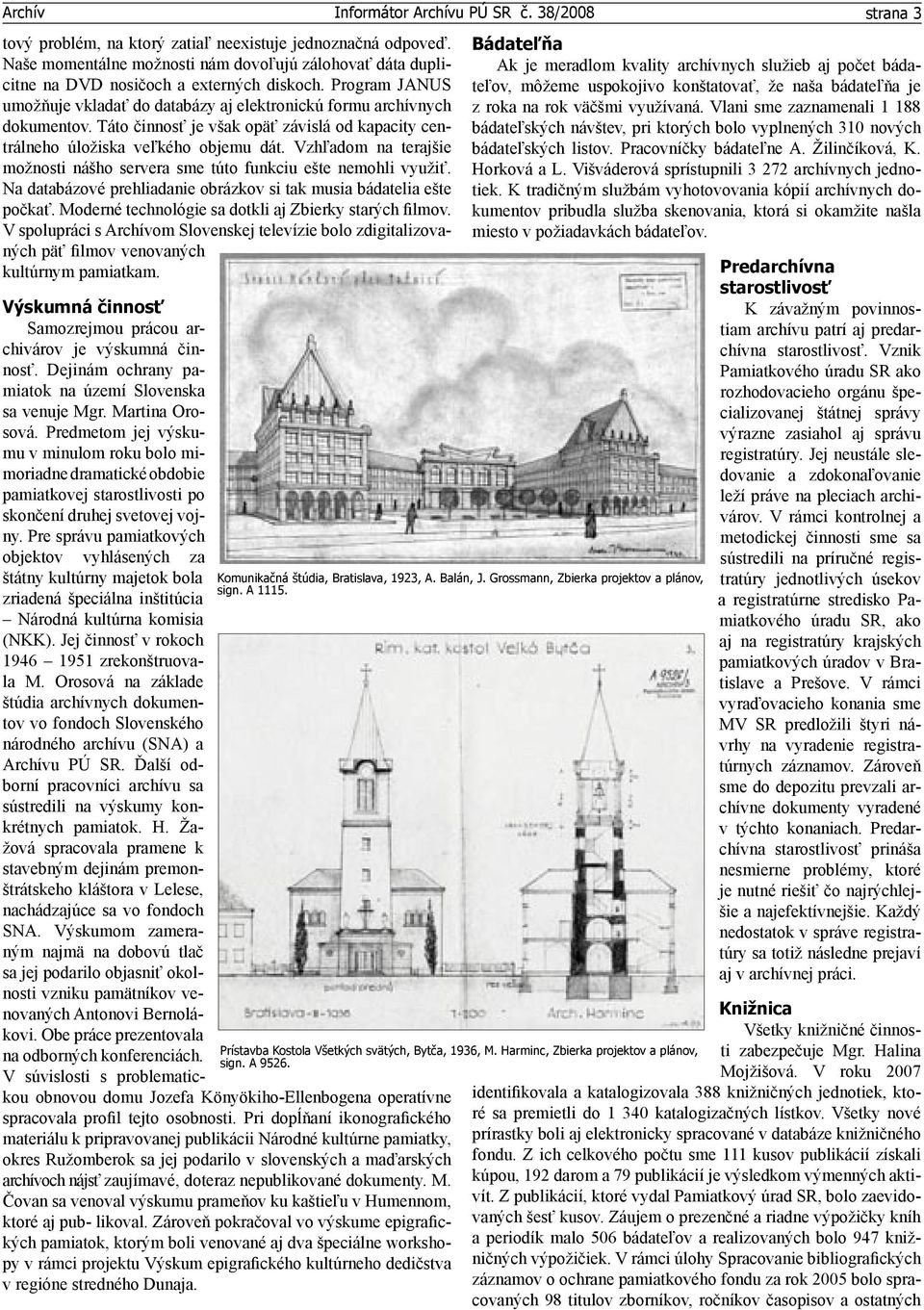 Vzhľadom na terajšie možnosti nášho servera sme túto funkciu ešte nemohli využiť. Na databázové prehliadanie obrázkov si tak musia bádatelia ešte počkať.