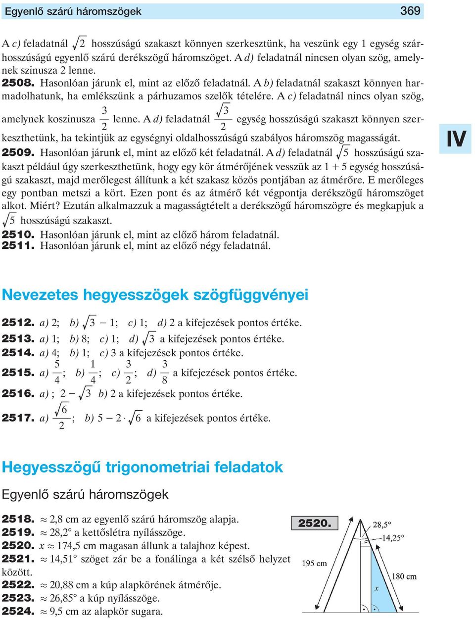 A c) feladatál ics olya szög, amelyek kosziusza lee. A d) feladatál egység hosszúságú szakaszt köye szerkeszthetük, ha tekitjük az egységyi oldalhosszúságú szabályos háromszög magasságát. 509.