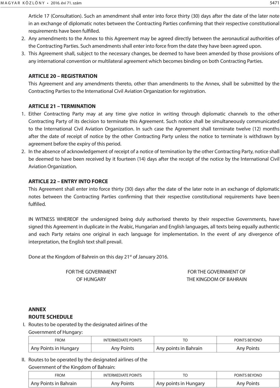 constitutional requirements have been fulfilled. 2. Any amendments to the Annex to this Agreement may be agreed directly between the aeronautical authorities of the Contracting Parties.