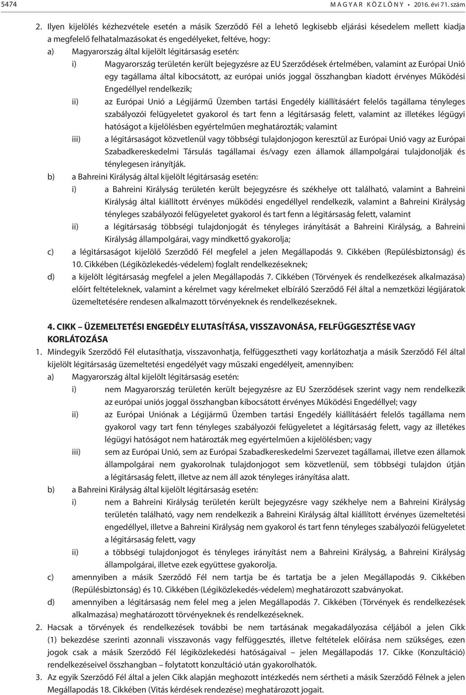 kijelölt légitársaság esetén: i) Magyarország területén került bejegyzésre az EU Szerződések értelmében, valamint az Európai Unió egy tagállama által kibocsátott, az európai uniós joggal összhangban