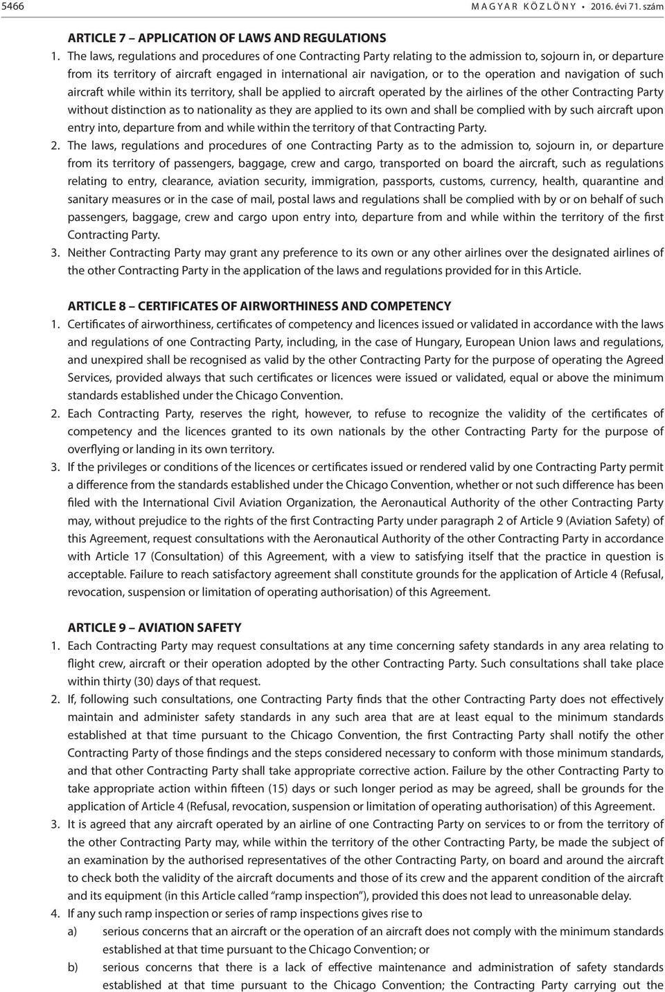 operation and navigation of such aircraft while within its territory, shall be applied to aircraft operated by the airlines of the other Contracting Party without distinction as to nationality as